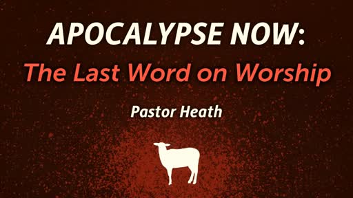Apocalypse Now: The Last Word on Worship