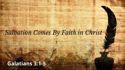 Salvation Comes By Faith in Christ