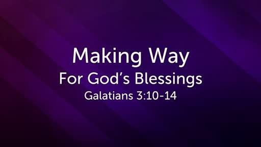 Sunday, July 22, 2018 - Making Way For God's Blessing
