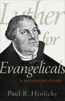 Luther for Evangelicals: A Reintroduction Luther for Evangelicals: A Reintroduction