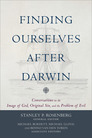 Finding Ourselves after Darwin: Conversations on the Image of God, Original Sin, and the Problem of Evil Finding Ourselves after Darwin: Conversations on the Image of God, Original Sin, and the Problem of Evil