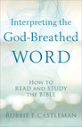 Interpreting the God-Breathed Word: How to Read and Study the Bible Interpreting the God-Breathed Word: How to Read and Study the Bible