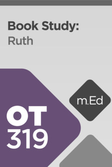 Mobile Ed: OT319 Book Study: Ruth (8 hour course)