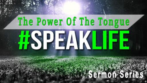 The Power of the Tongue #SpeakLife