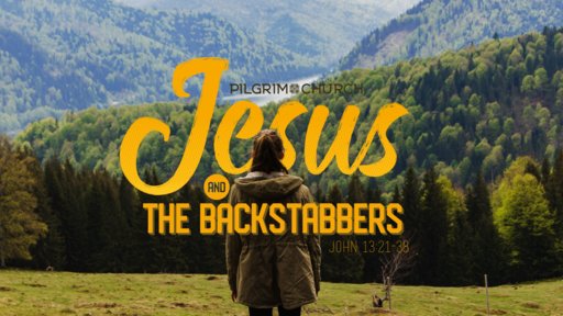 August 5, 2018 - Jesus and The Backstabbers, John 13:21-38