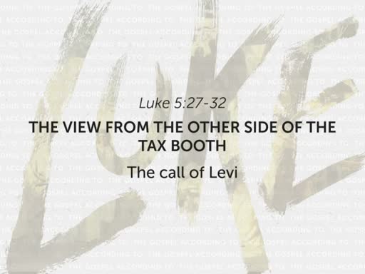 Luke 5:27-32 - The View from the Other Side of the Tax Booth