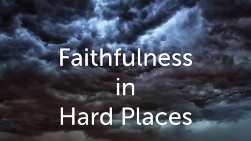 Faithfulness In Hard Places