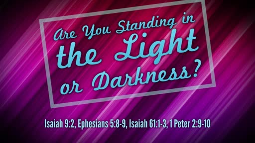 Are You Standing in the Light or Darkness?