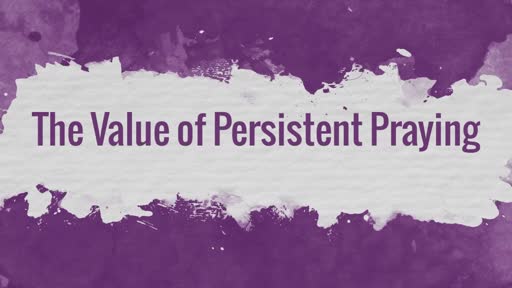 The Value of Persistent Praying