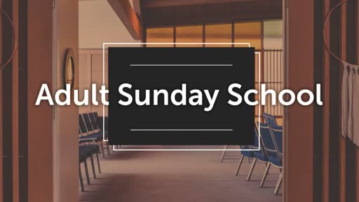 19 Aug 2018 Adult Sunday School
