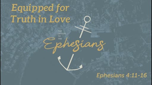 Equipped for Truth in Love (Eph 4:11-16)