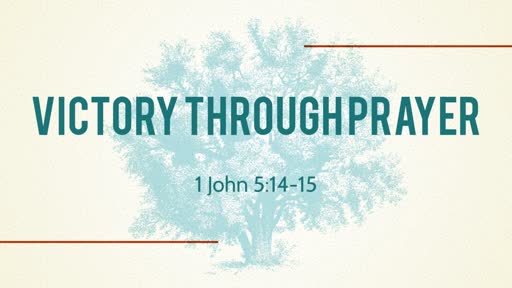 Victory through Prayer - 08.19.18 AM