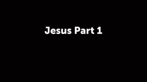 Jesus Part 1
