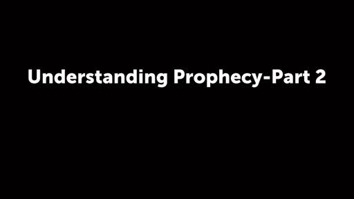 Understanding Prophecy-Part 2