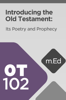 OT102 Introducing the Old Testament: Its Poetry and Prophecy