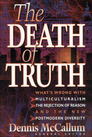 The Death of Truth: What’s Wrong With Multiculturalism, the Rejection of Reason and the New Postmodern Diversity The Death of Truth: What’s Wrong With Multiculturalism, the Rejection of Reason and the New Postmodern Diversity