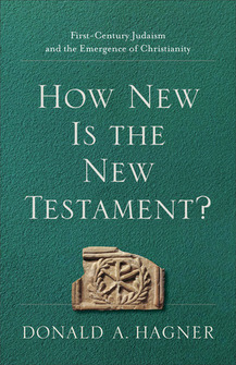 How New is the New Testament? First-Century Judaism and the Emergence of Christianity