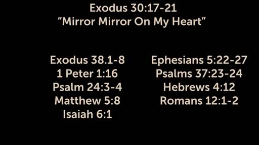 8-26-2018 - Exodus 30:17-21 Mirror Mirror On My Heart