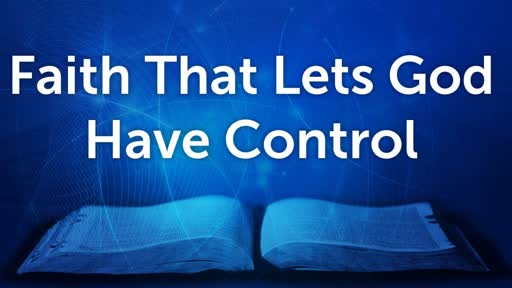 Faith That Lets God Have Control