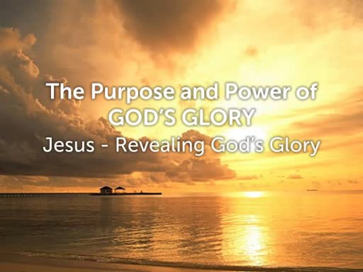 Jesus - Revealing God's Glory