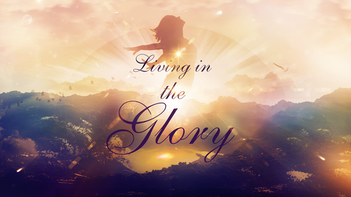 Living in The Glory 8-12-18 Sunday AM