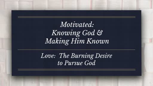 Love:  The Burning Desire to Pursue God