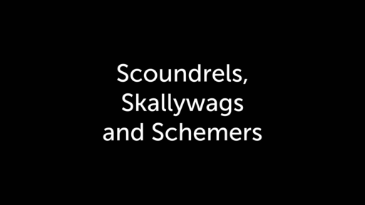 Scoundrels, Skallywags and Schemers