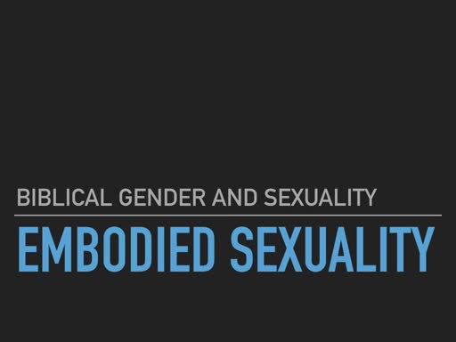 BG&S Lecture 2: Embodied Sexuality