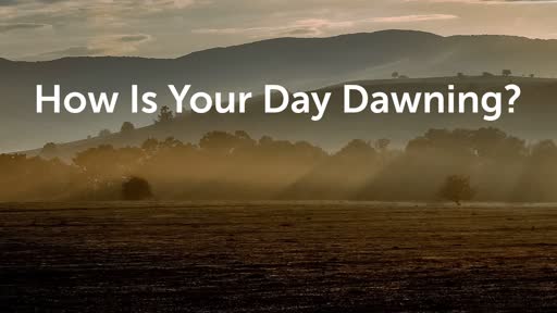 How Is Your Day Dawning?