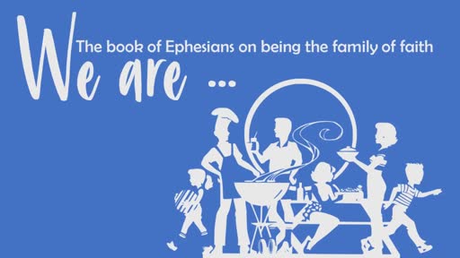 We Are: The Book of Ephesians on Being the Family of Faith