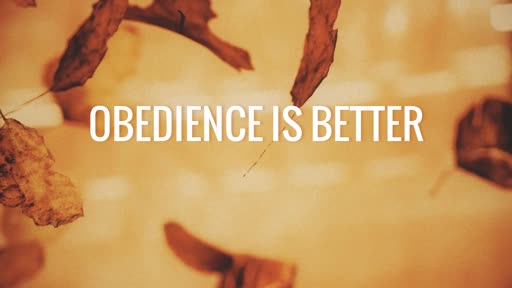 Obedience is Better