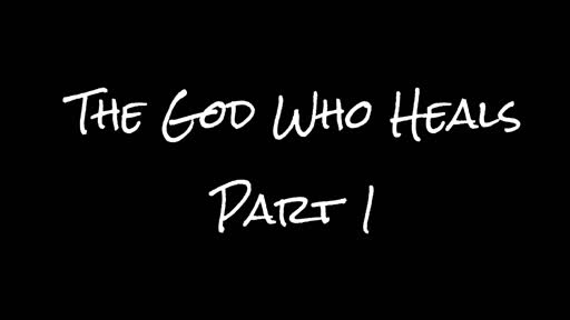 The God Who Heals  -  Part 1