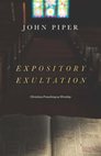 Expository Exultation: Christian Preaching as Worship Expository Exultation: Christian Preaching as Worship