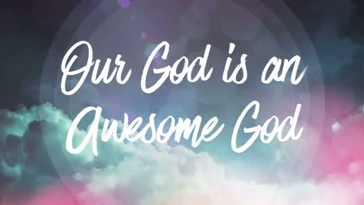 Our God is an Awesome God - 9/16/2018