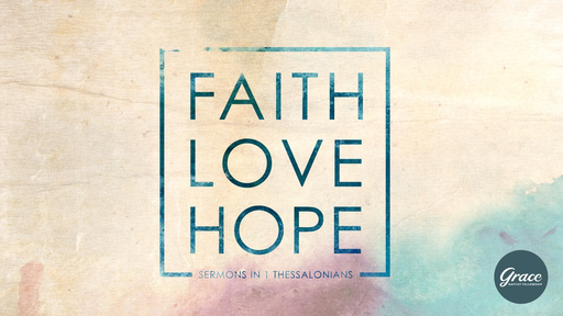 Faith Love Hope 1 Thessalonians Faithlife Sermons