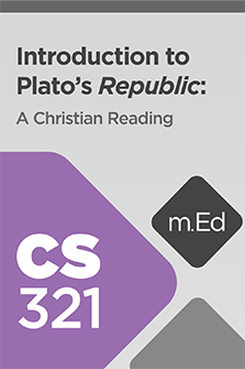 Mobile Ed: CS321 Introduction to Plato’s Republic: A Christian Reading (8 hour course)