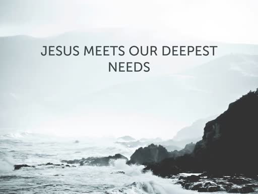 Jesus Meets Our Deepest Need