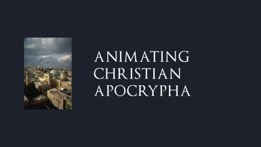 Animating Christian Apocrypha