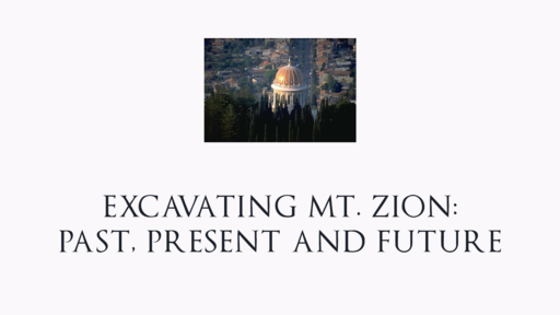 Excavating Mt. Zion: Past, Present and Future