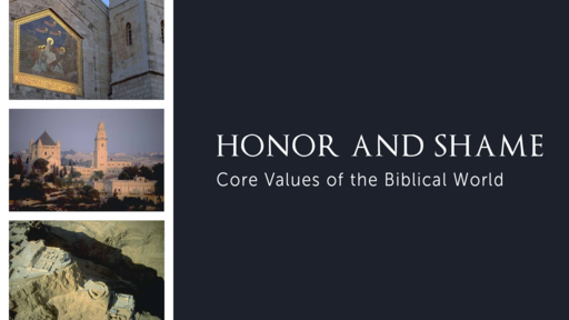 Honor and Shame: Core Values of the Biblical World