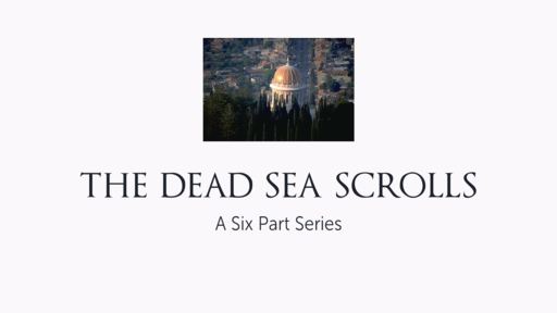 The Dead Sea Scrolls: A Six Part Series