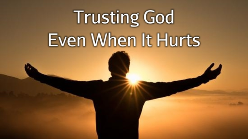 September 30, 2018 - Trusting God Even when It Hurts