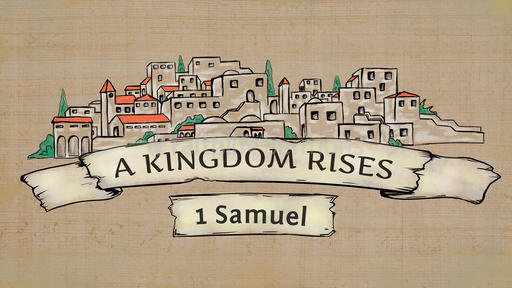 1 Samuel: A Kingdom Rises