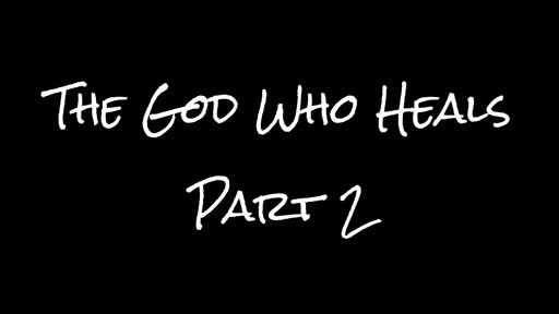 The God Who Heals Part 2