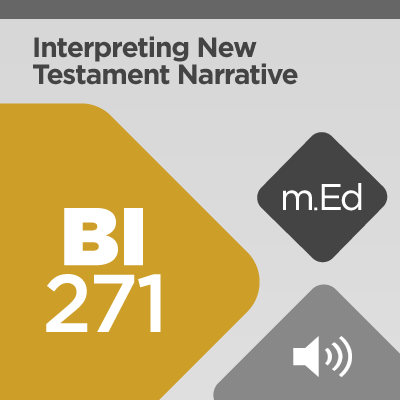 Mobile Ed: BI271 Interpreting New Testament Narrative: Studies and Methods (audio)