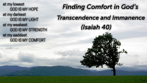 October 7, 2018 - Finding Comfort in God’s Transcendence and Immanence (Isaiah 40)