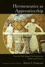 Hermeneutics as Apprenticeship: How the Bible Shapes Our Interpretive Habits and Practices Hermeneutics as Apprenticeship: How the Bible Shapes Our Interpretive Habits and Practices