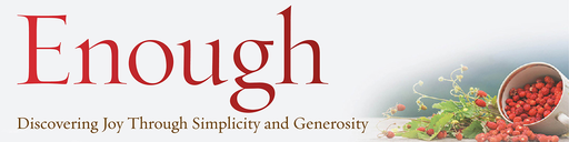 Enough: Discovering Joy Through Simplicity and Generosity