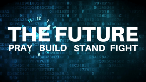 The Future: Pray-Build-Stand-Fight