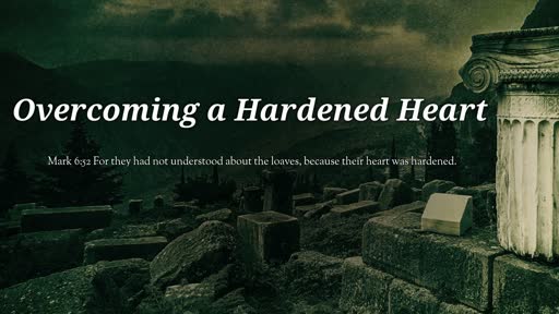 Overcoming a Hardened Heart